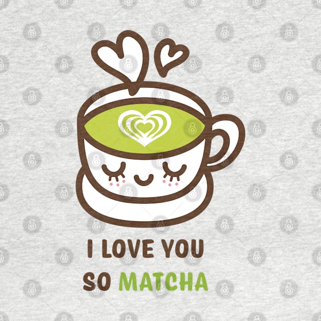 I Love You So Matcha by Drizzy Tees